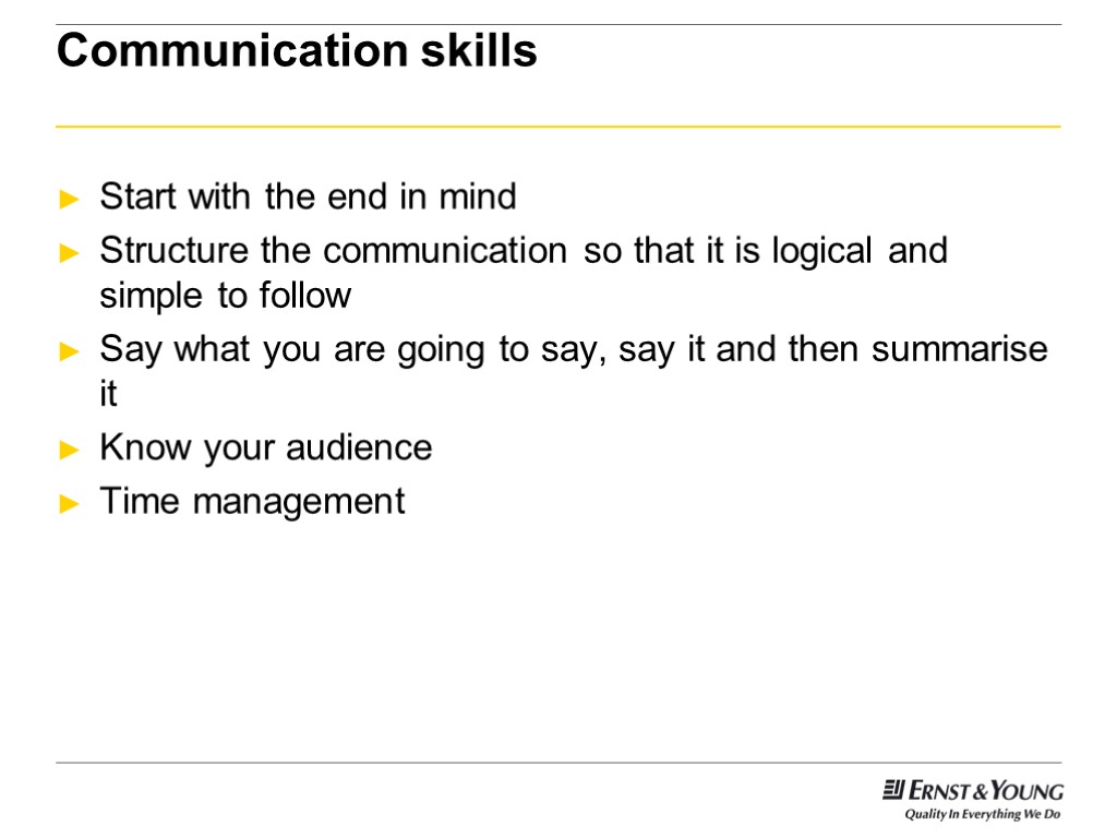 Communication skills Start with the end in mind Structure the communication so that it